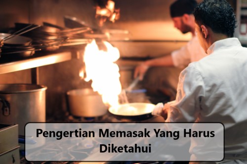 Pengertian Memasak Yang Harus Diketahui