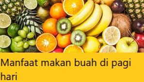 Manfaat makan buah di pagi hari